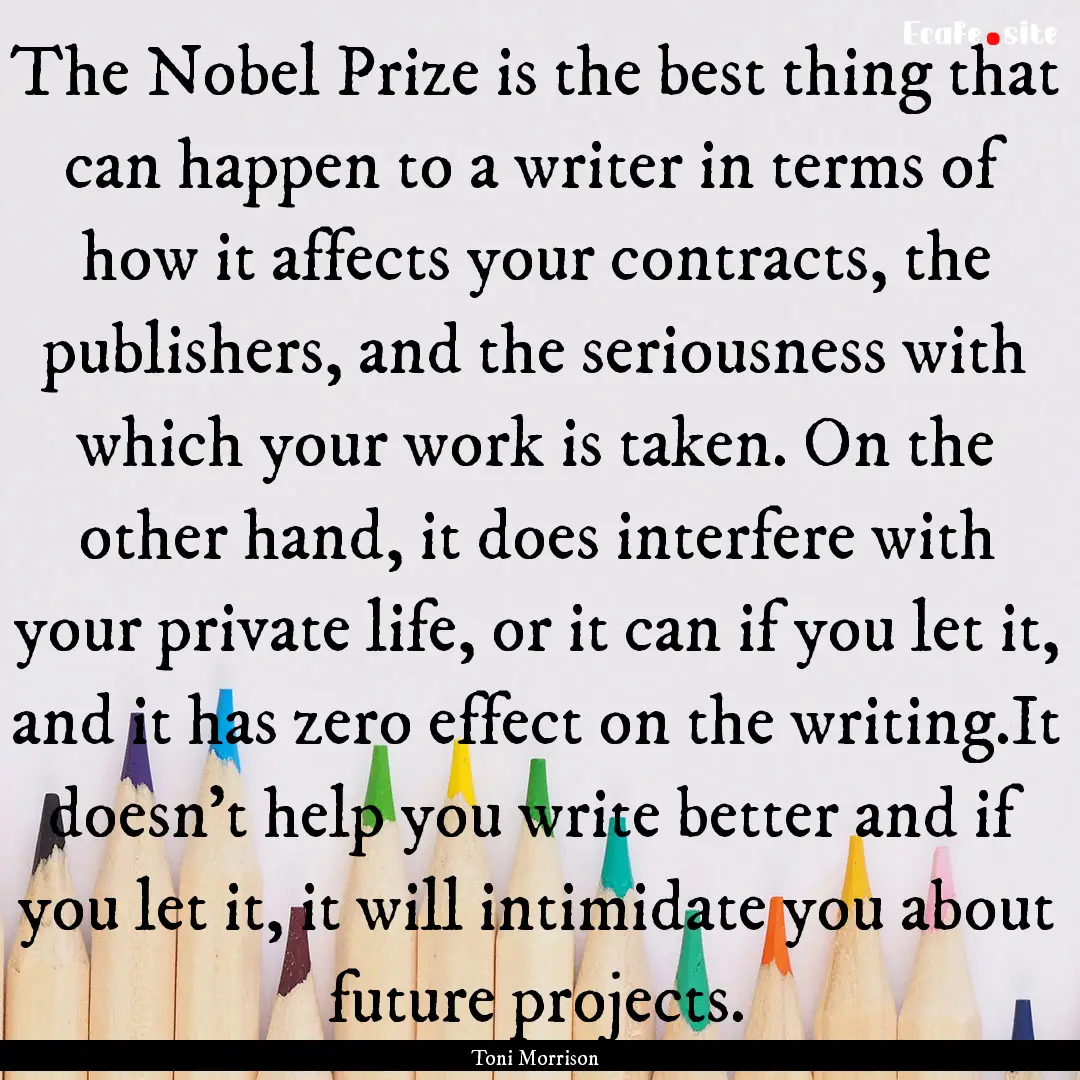 The Nobel Prize is the best thing that can.... : Quote by Toni Morrison