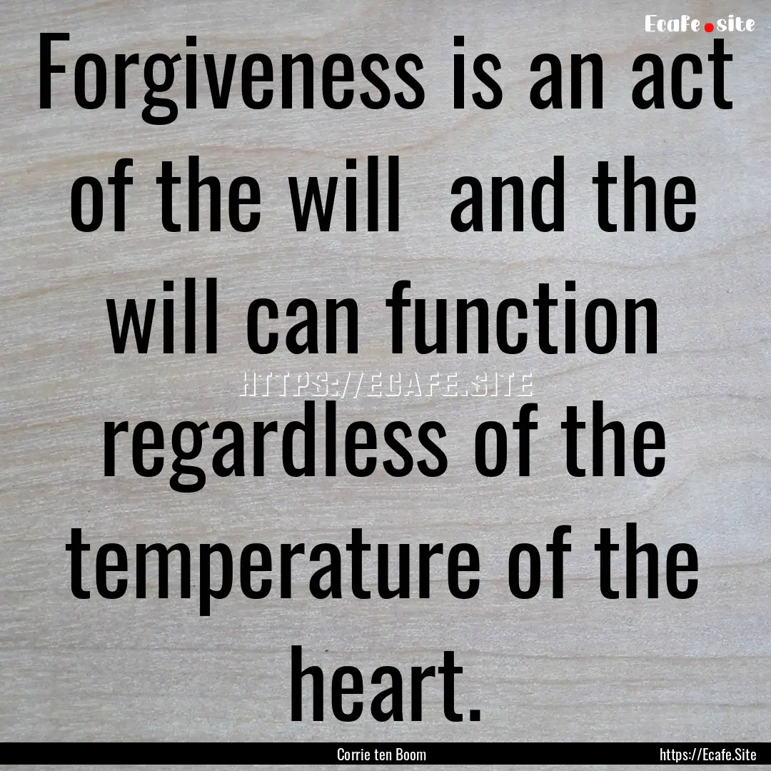 Forgiveness is an act of the will and the.... : Quote by Corrie ten Boom