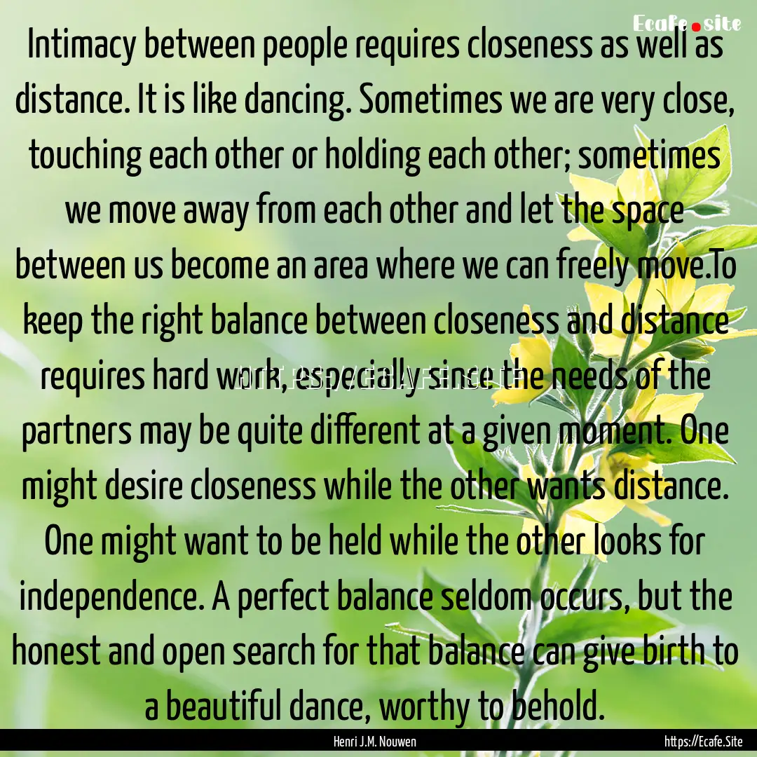 Intimacy between people requires closeness.... : Quote by Henri J.M. Nouwen