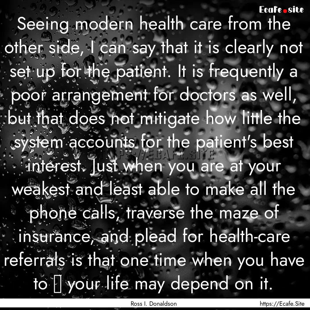 Seeing modern health care from the other.... : Quote by Ross I. Donaldson