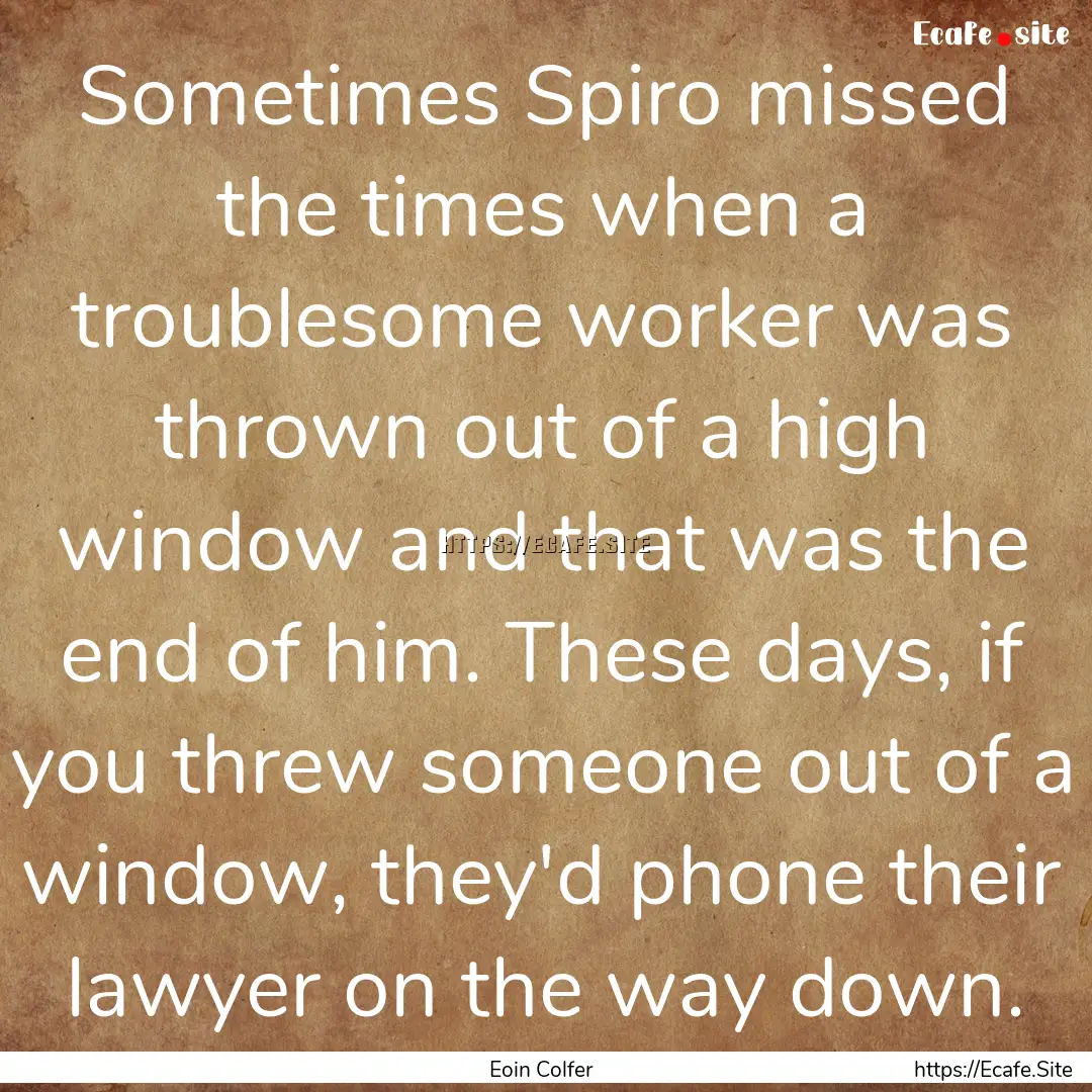 Sometimes Spiro missed the times when a troublesome.... : Quote by Eoin Colfer