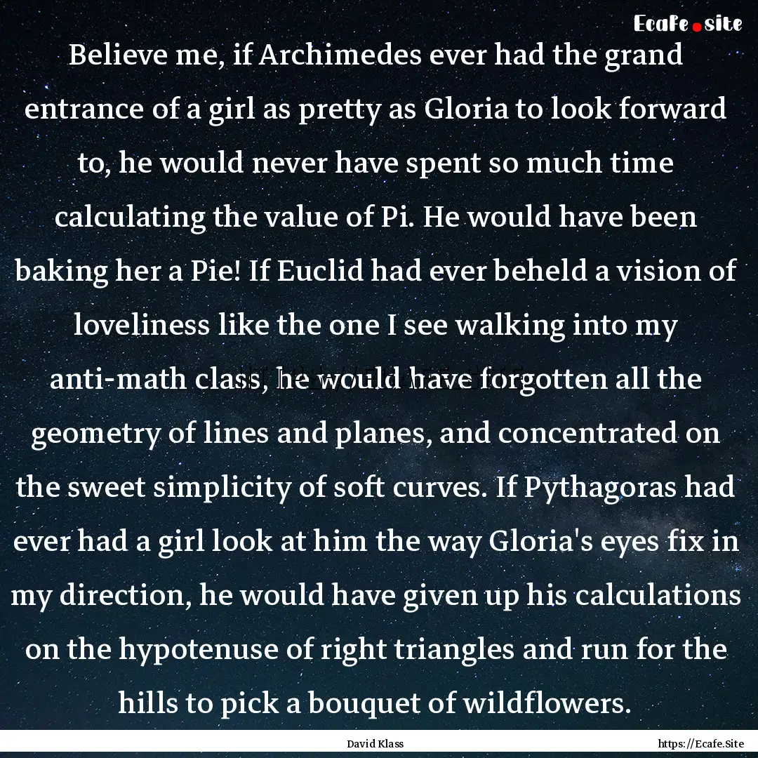 Believe me, if Archimedes ever had the grand.... : Quote by David Klass