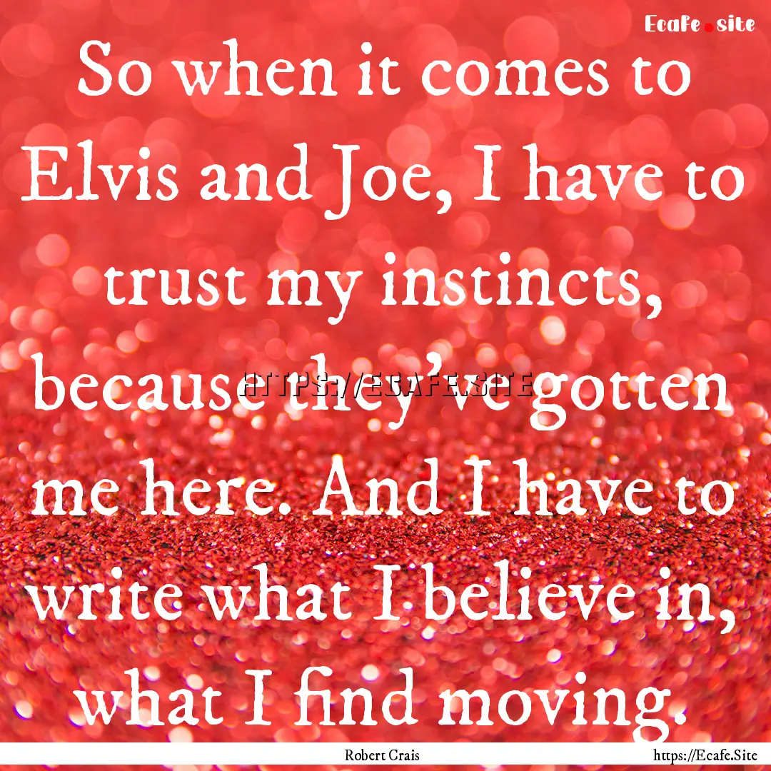 So when it comes to Elvis and Joe, I have.... : Quote by Robert Crais