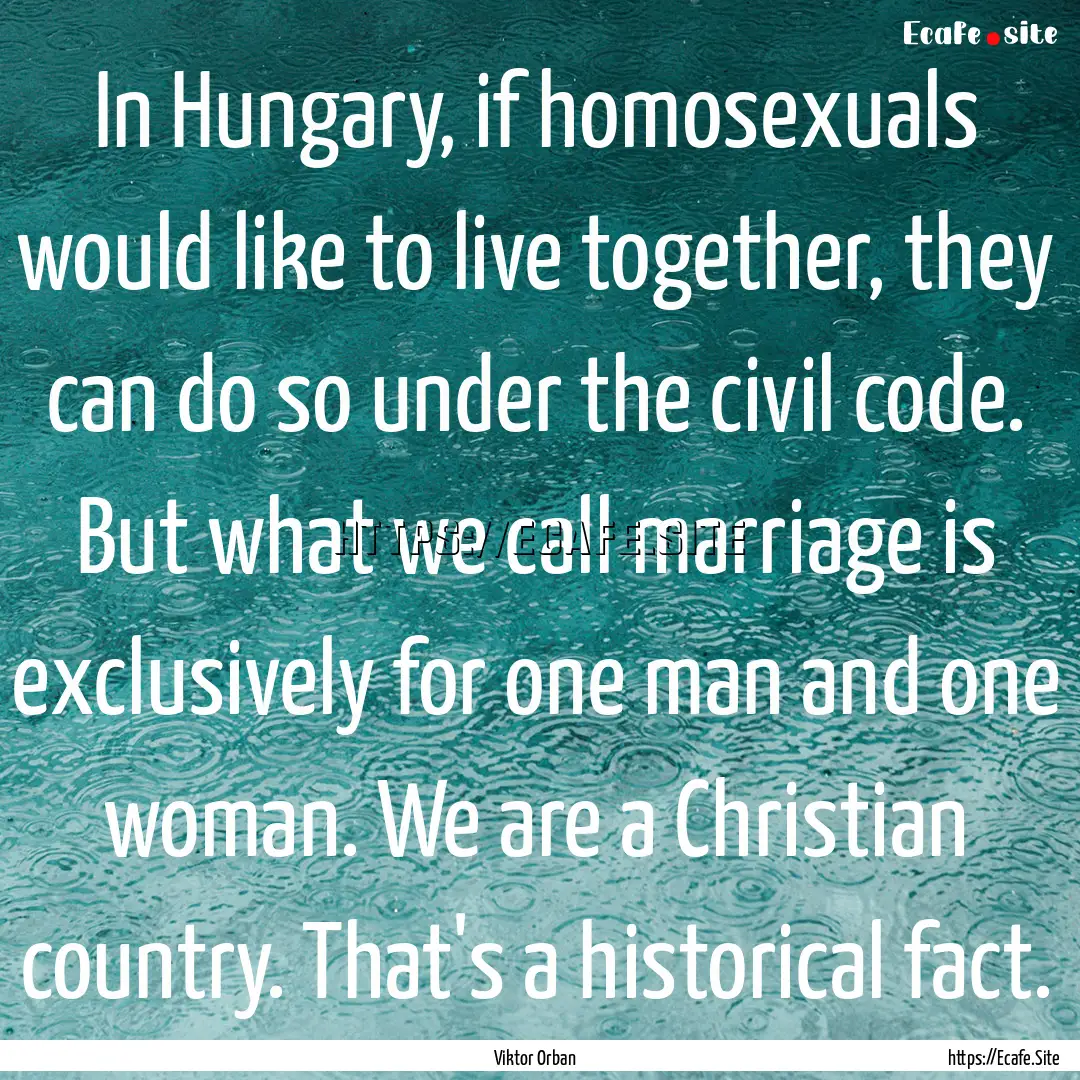 In Hungary, if homosexuals would like to.... : Quote by Viktor Orban