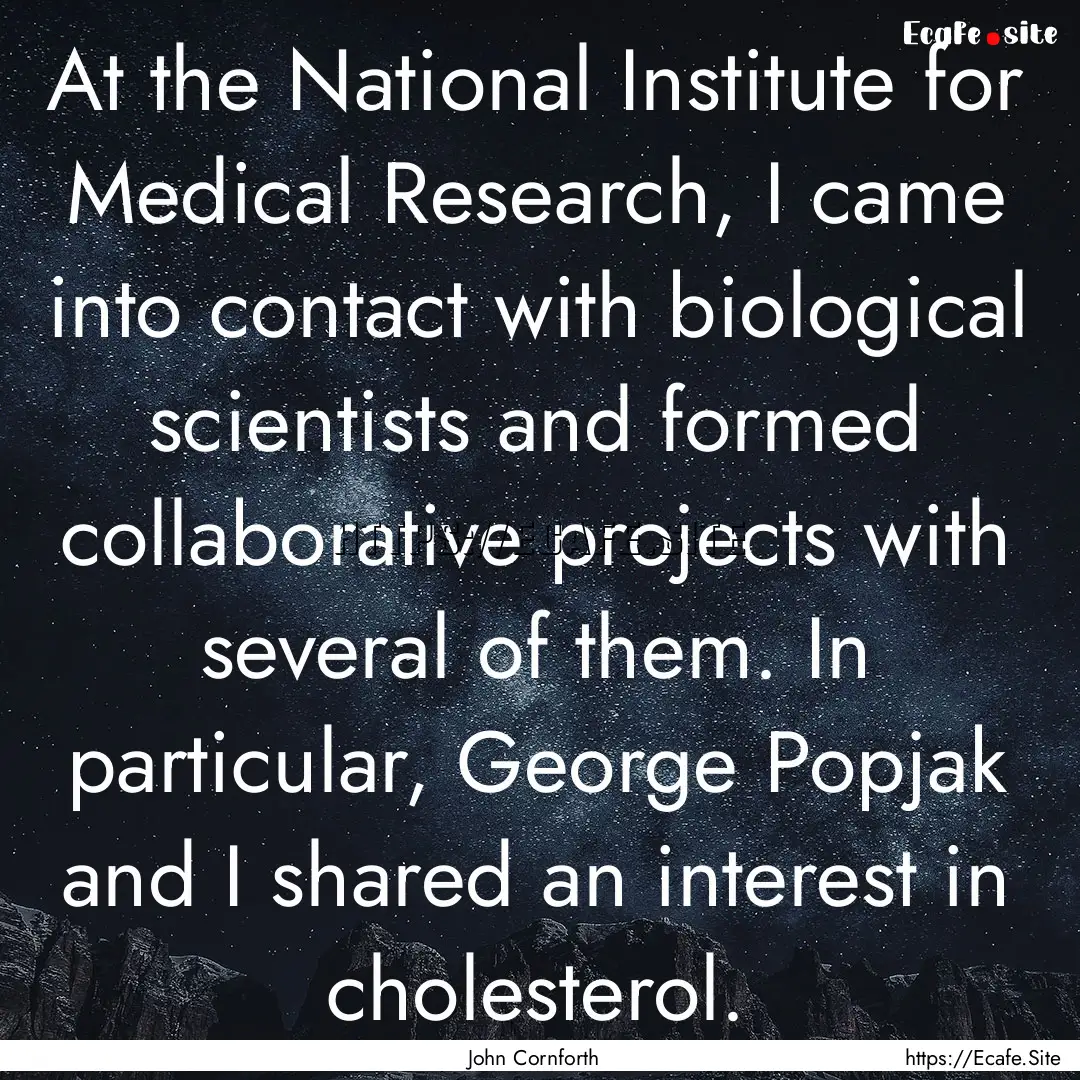 At the National Institute for Medical Research,.... : Quote by John Cornforth