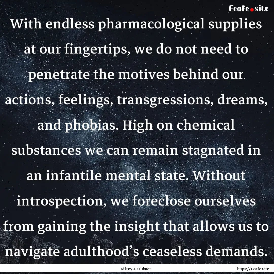 With endless pharmacological supplies at.... : Quote by Kilroy J. Oldster