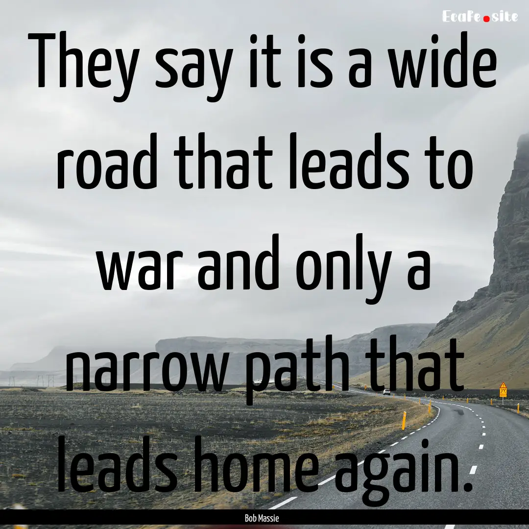 They say it is a wide road that leads to.... : Quote by Bob Massie