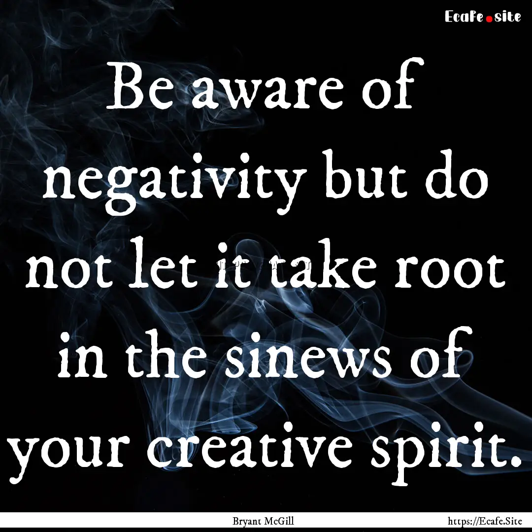 Be aware of negativity but do not let it.... : Quote by Bryant McGill