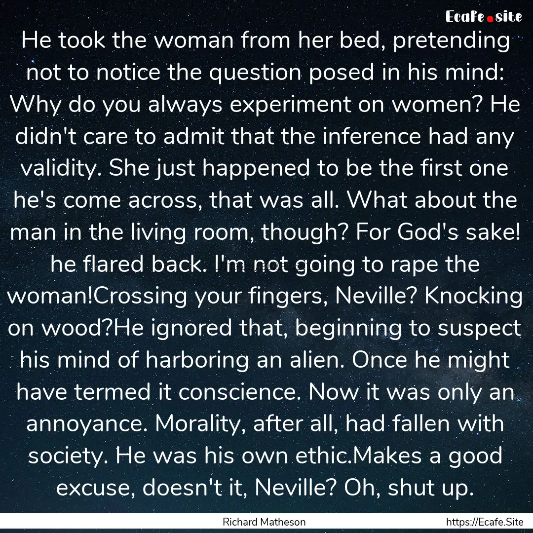 He took the woman from her bed, pretending.... : Quote by Richard Matheson