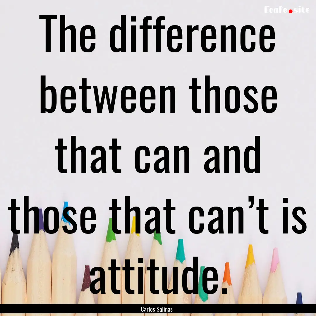 The difference between those that can and.... : Quote by Carlos Salinas