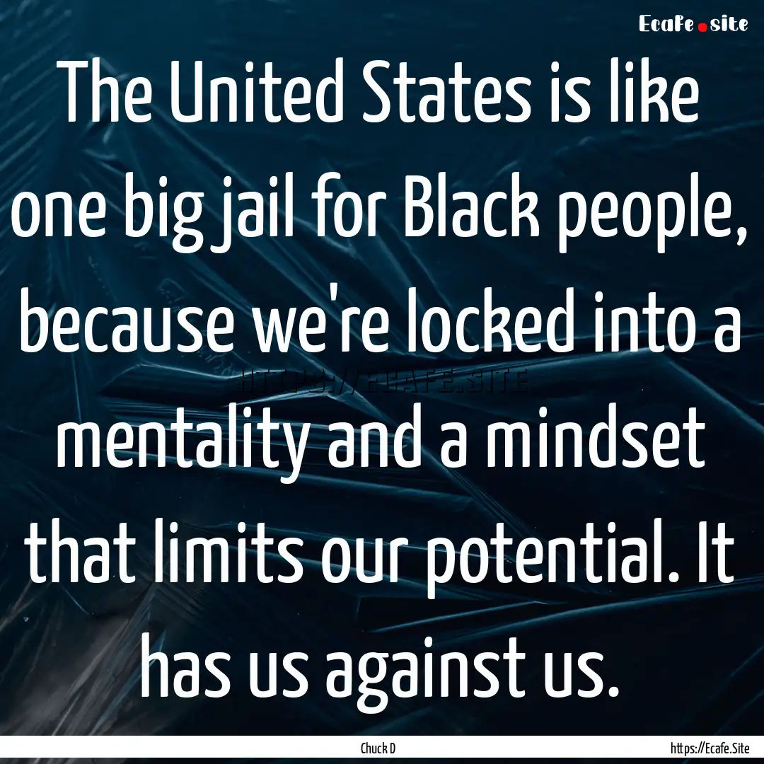 The United States is like one big jail for.... : Quote by Chuck D