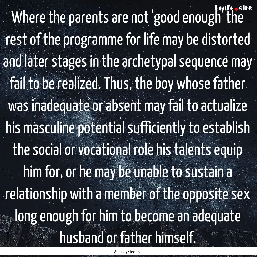 Where the parents are not 'good enough' the.... : Quote by Anthony Stevens