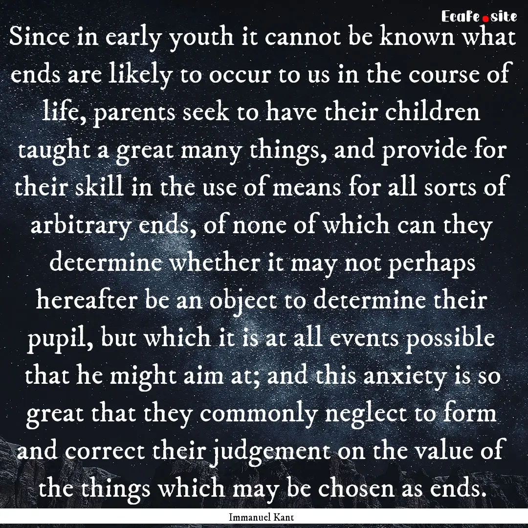 Since in early youth it cannot be known what.... : Quote by Immanuel Kant