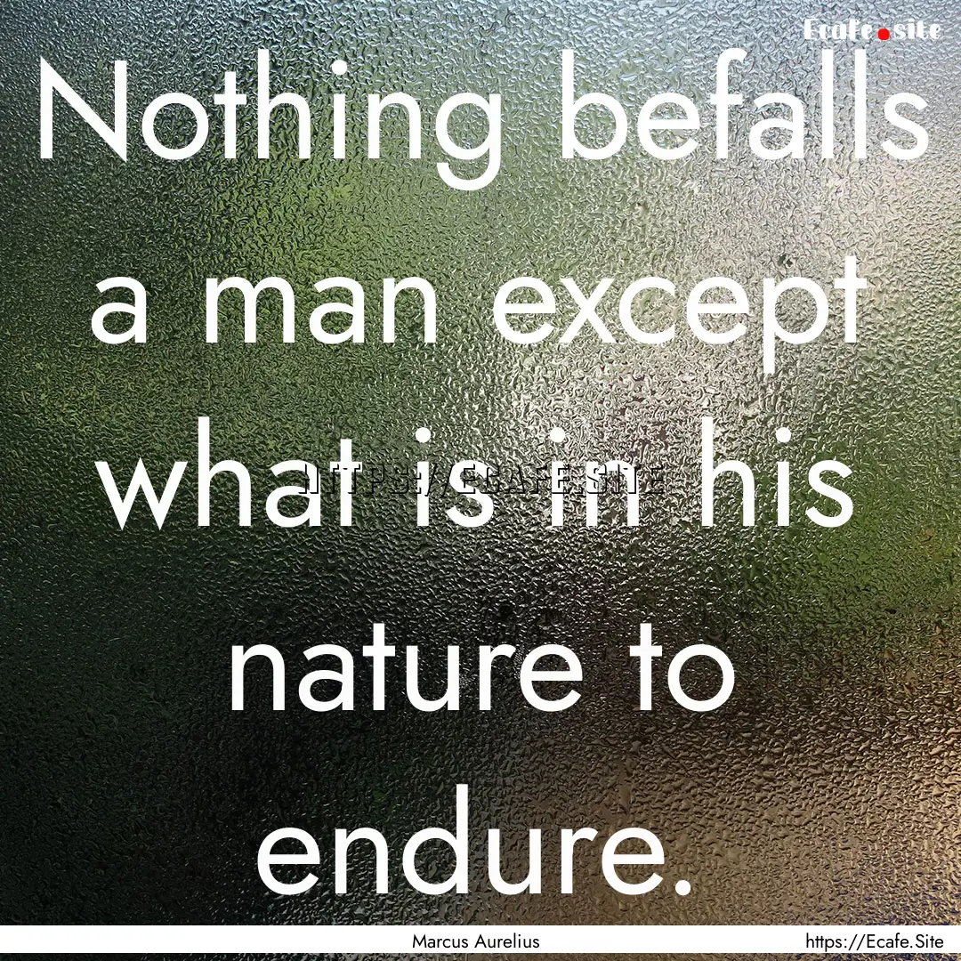 Nothing befalls a man except what is in his.... : Quote by Marcus Aurelius