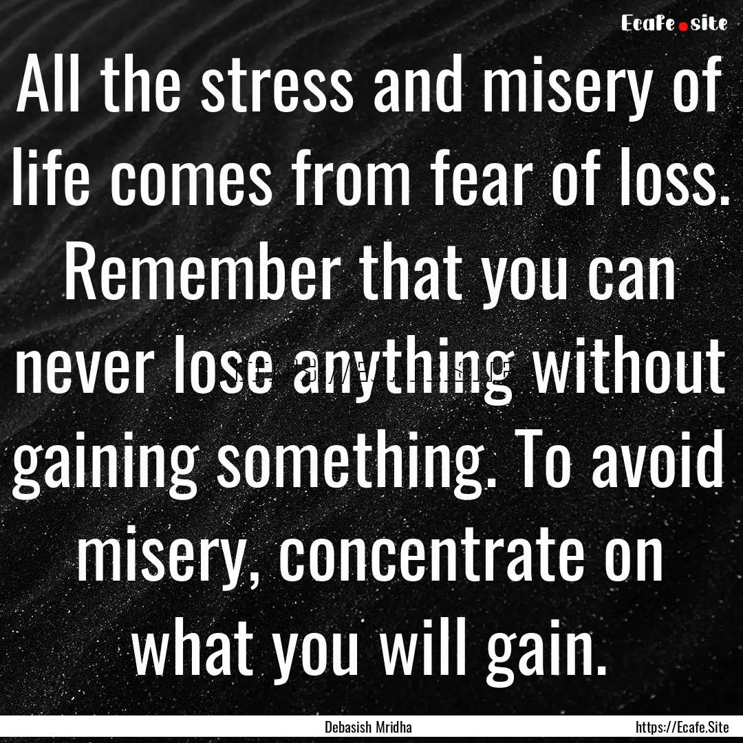 All the stress and misery of life comes from.... : Quote by Debasish Mridha