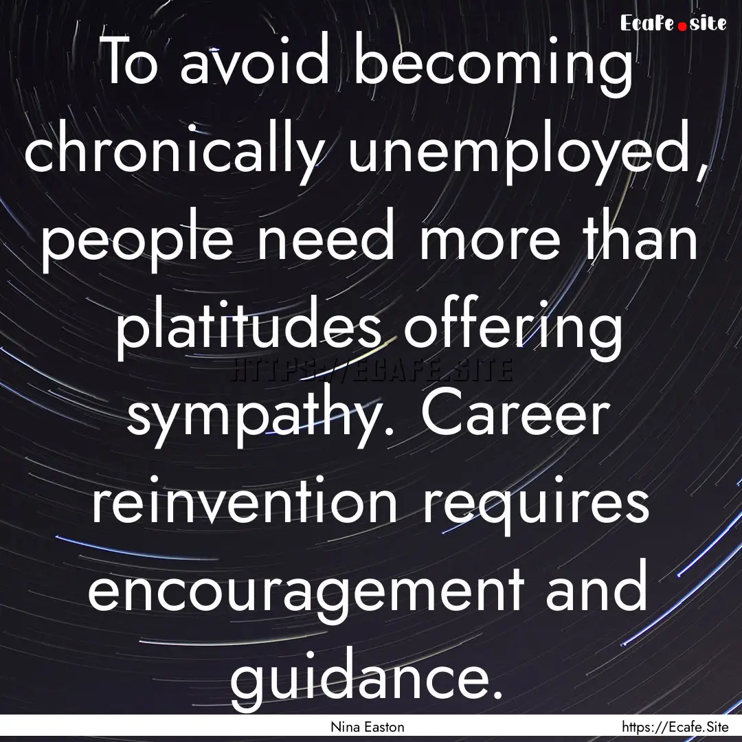 To avoid becoming chronically unemployed,.... : Quote by Nina Easton