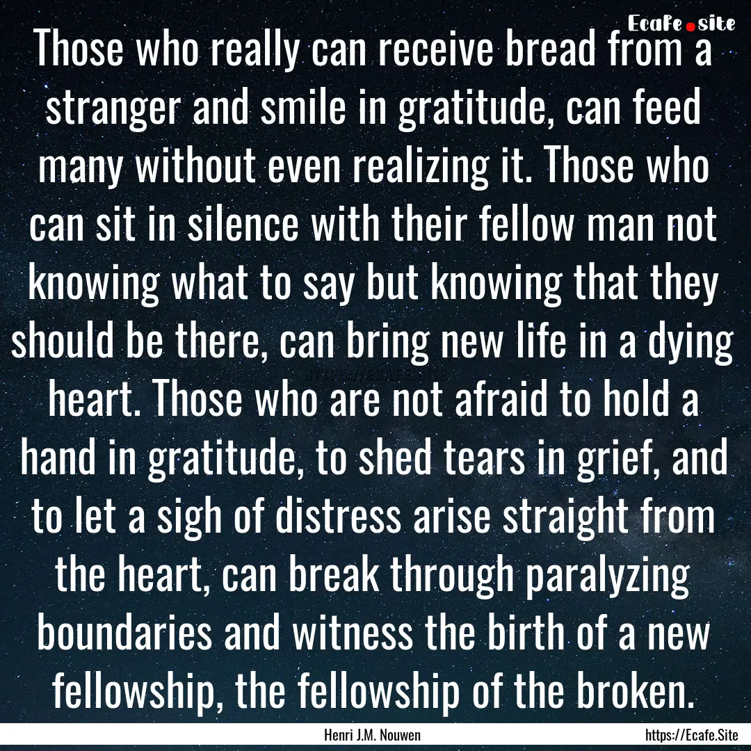 Those who really can receive bread from a.... : Quote by Henri J.M. Nouwen