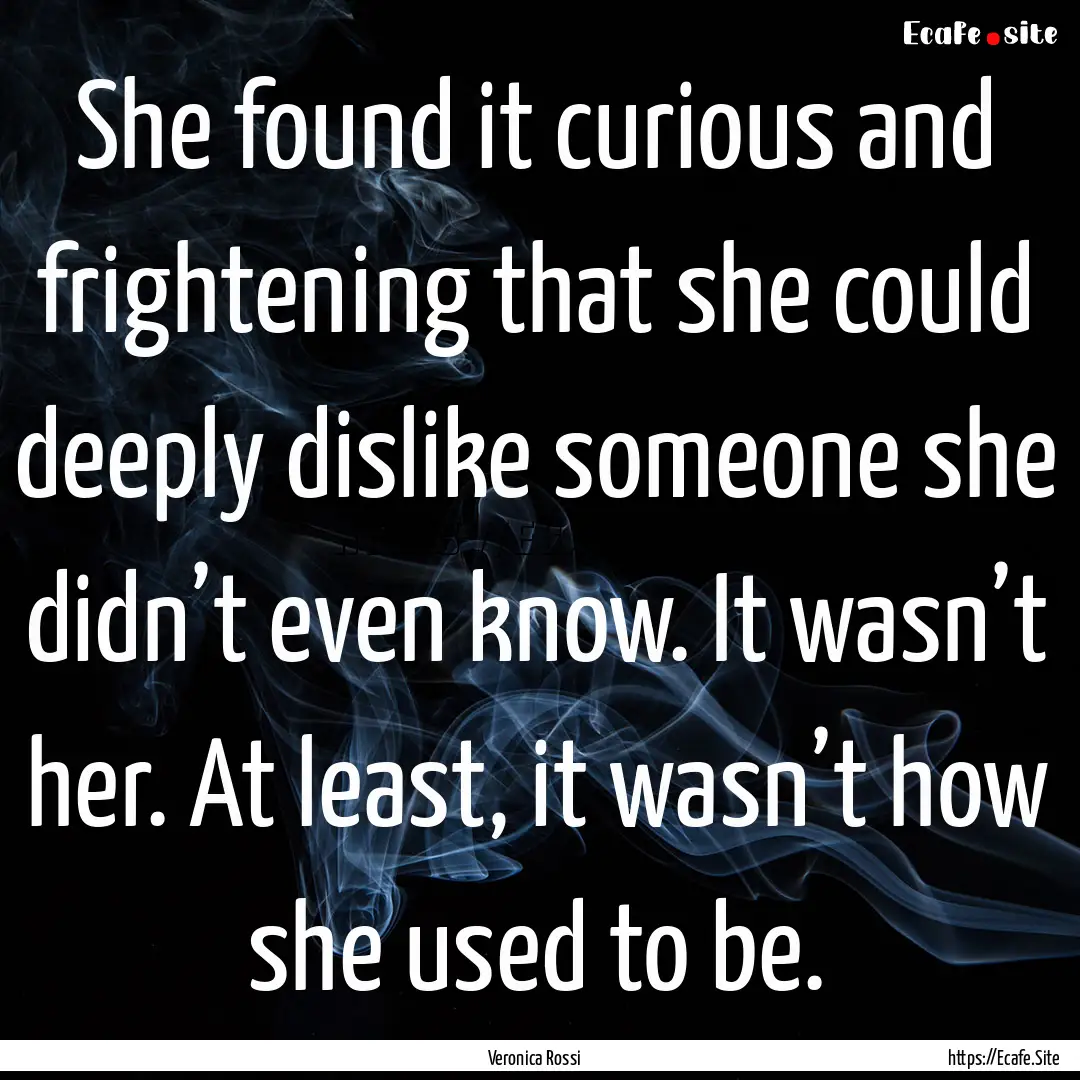 She found it curious and frightening that.... : Quote by Veronica Rossi