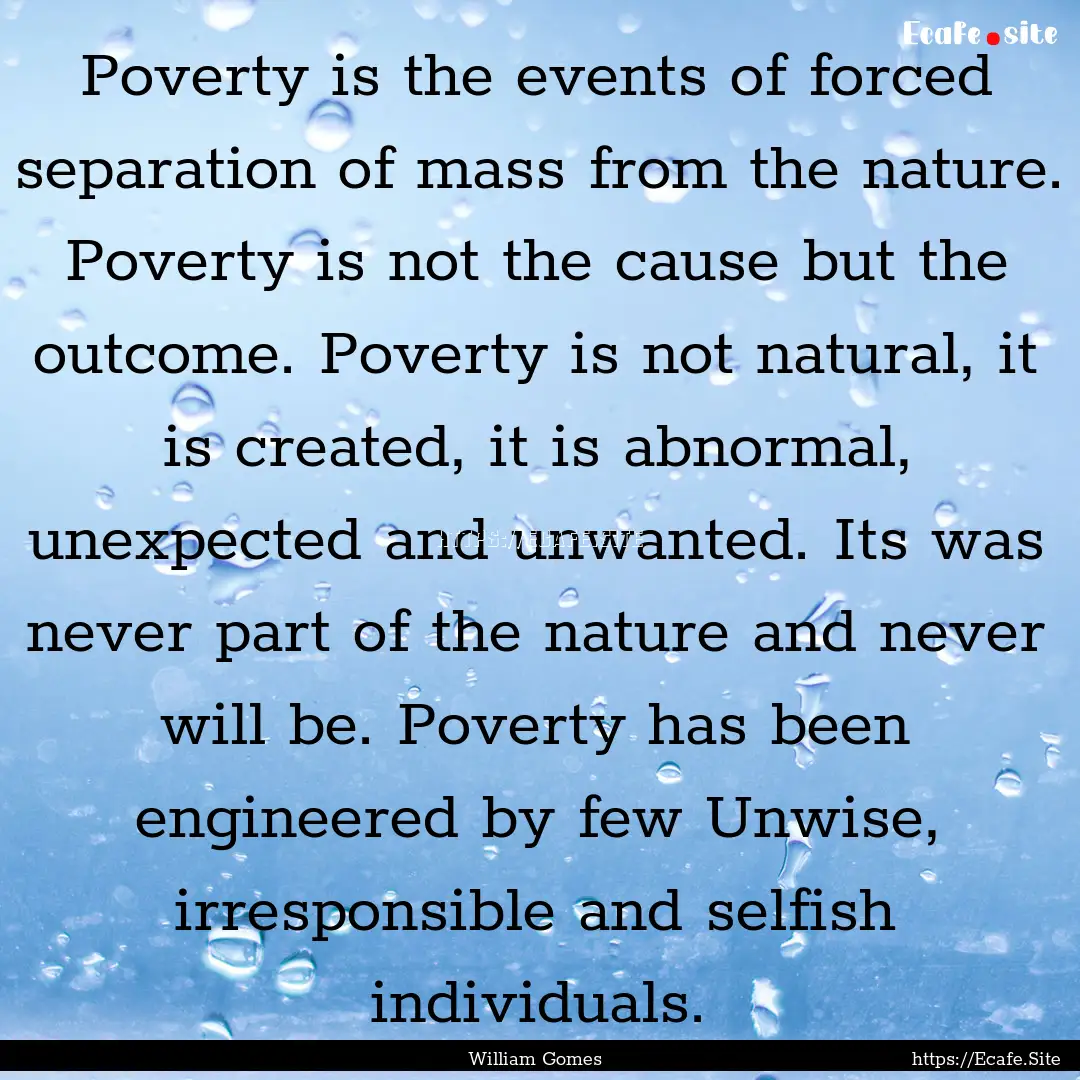 Poverty is the events of forced separation.... : Quote by William Gomes