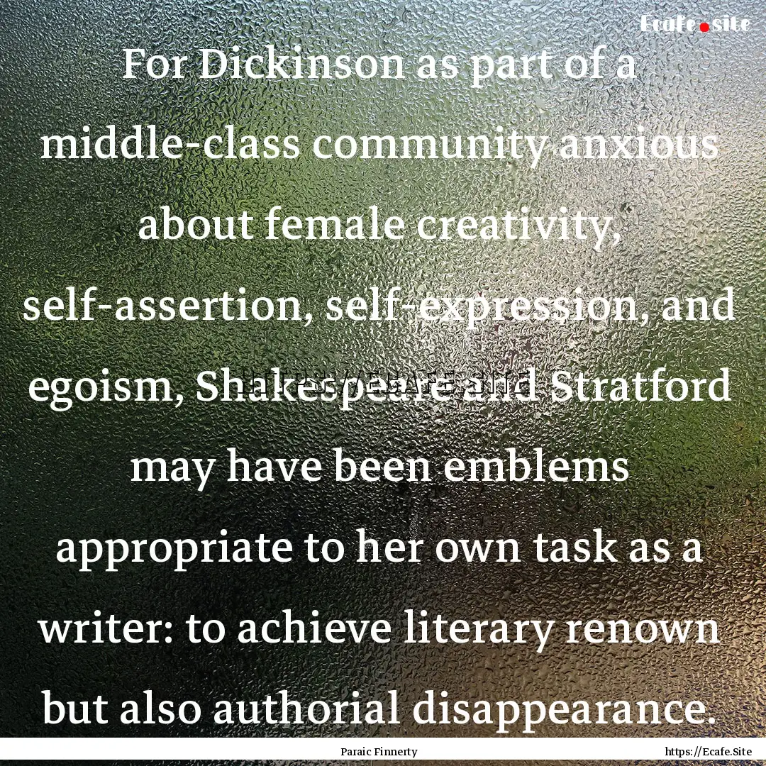 For Dickinson as part of a middle-class community.... : Quote by Paraic Finnerty