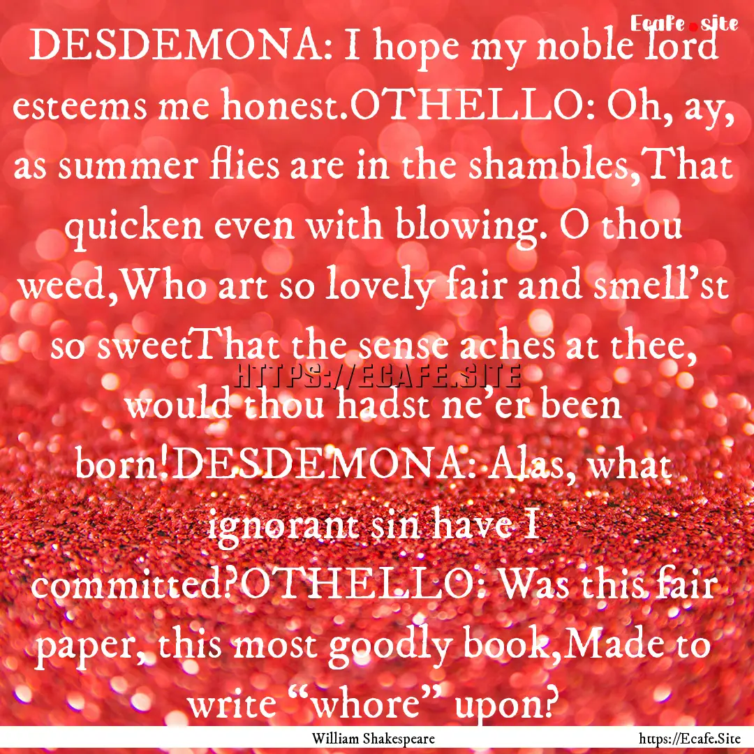 DESDEMONA: I hope my noble lord esteems me.... : Quote by William Shakespeare