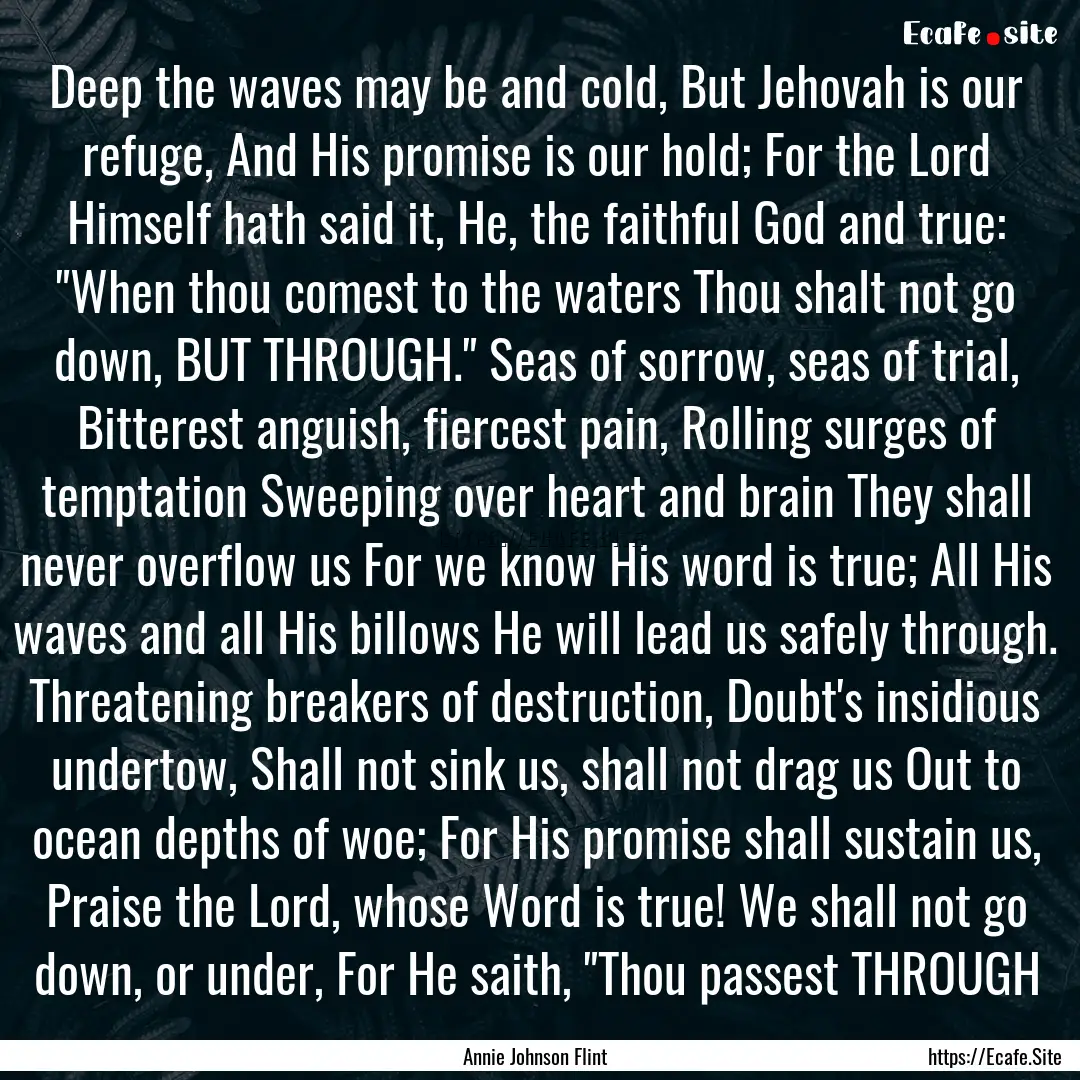 Deep the waves may be and cold, But Jehovah.... : Quote by Annie Johnson Flint