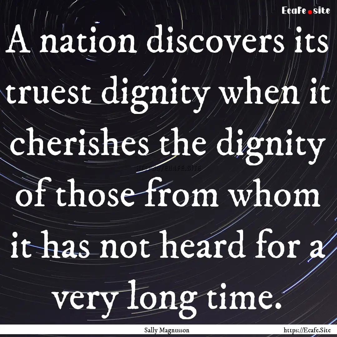 A nation discovers its truest dignity when.... : Quote by Sally Magnusson