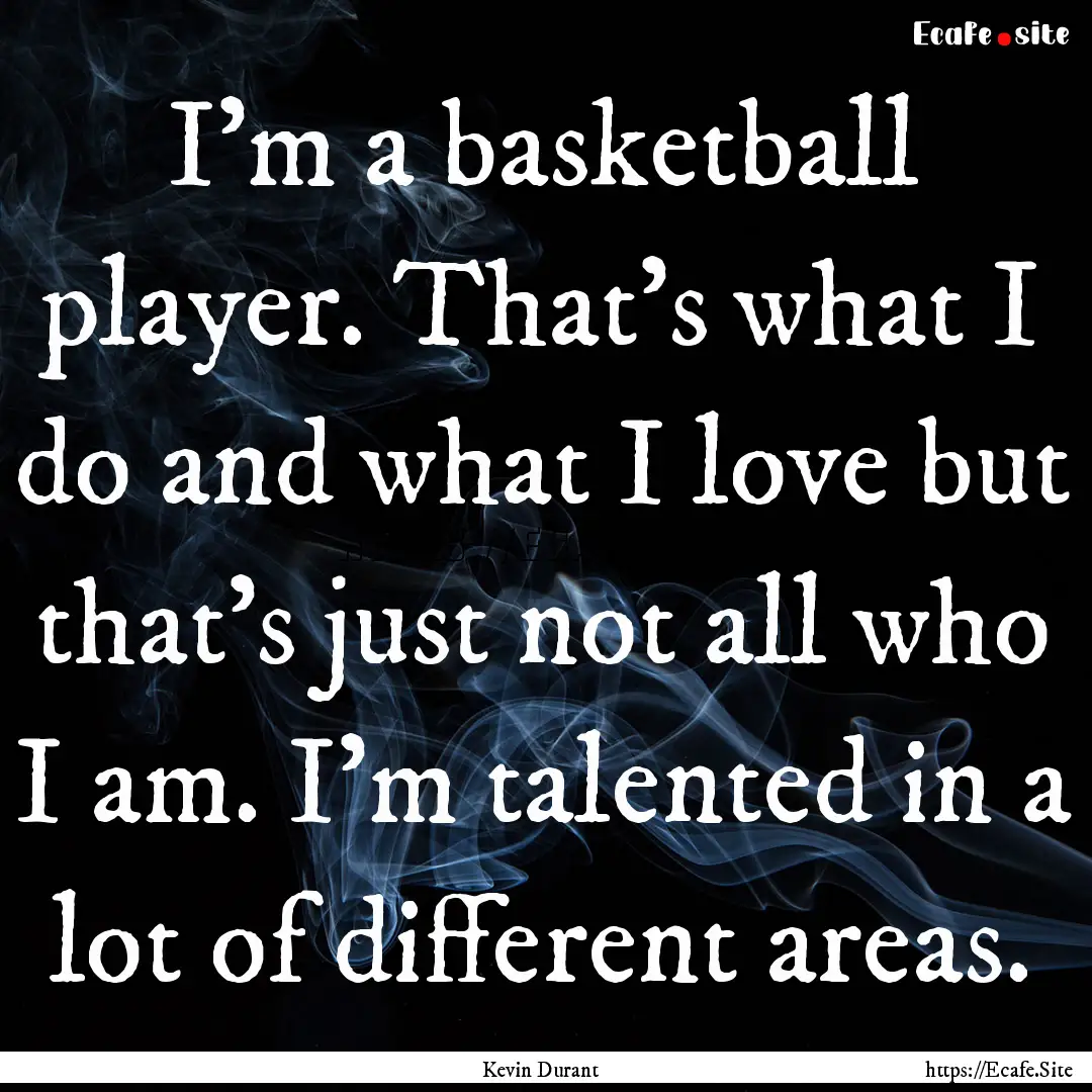 I'm a basketball player. That's what I do.... : Quote by Kevin Durant