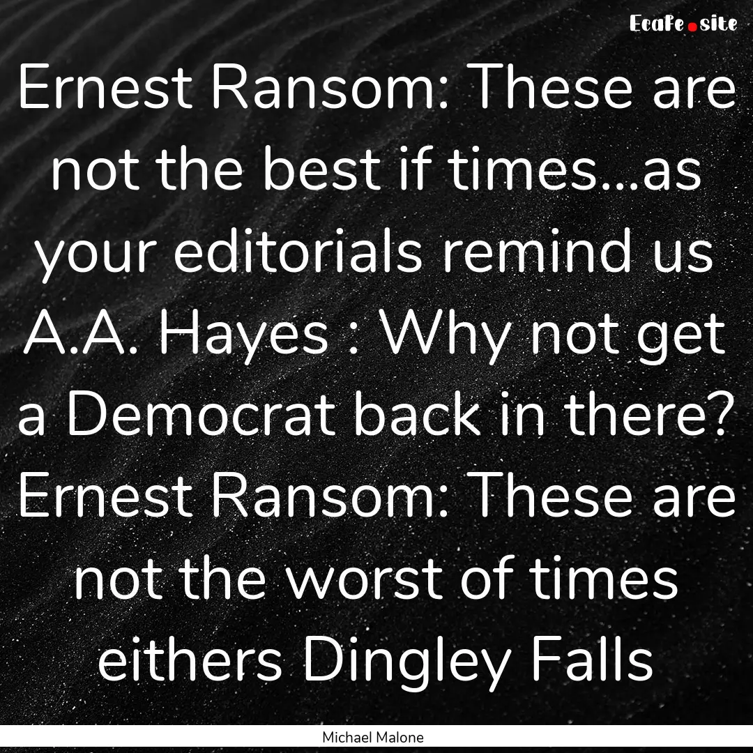 Ernest Ransom: These are not the best if.... : Quote by Michael Malone