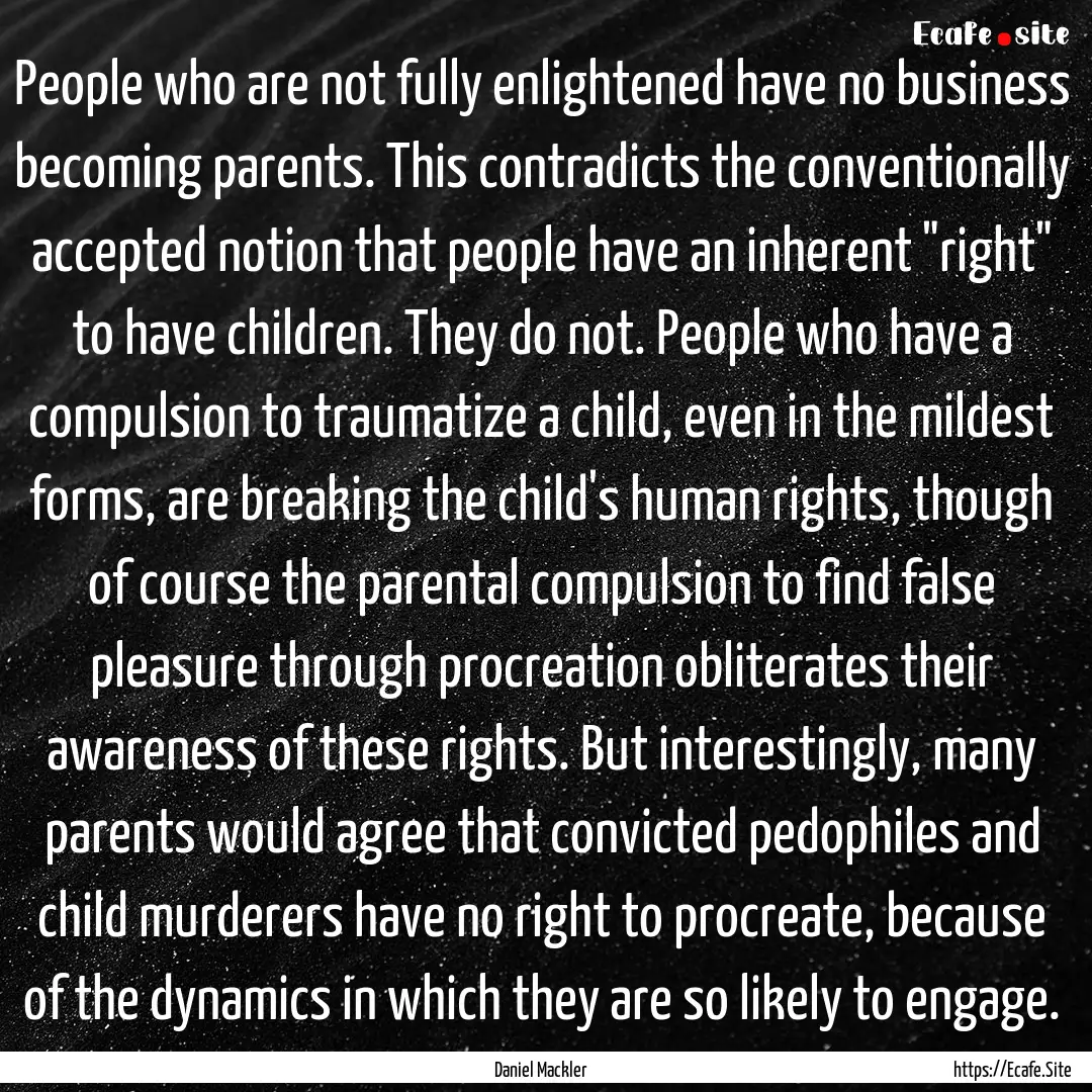 People who are not fully enlightened have.... : Quote by Daniel Mackler