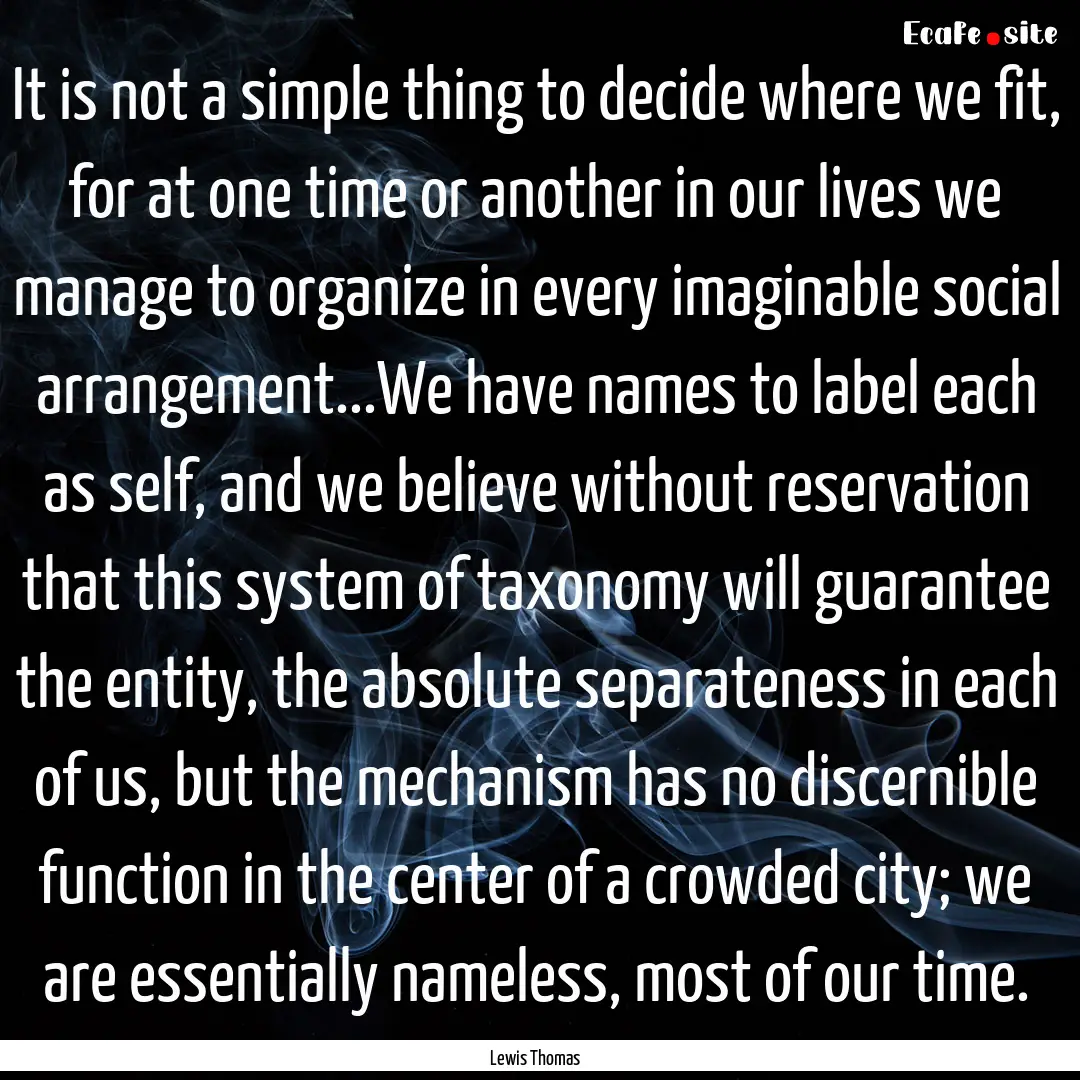 It is not a simple thing to decide where.... : Quote by Lewis Thomas