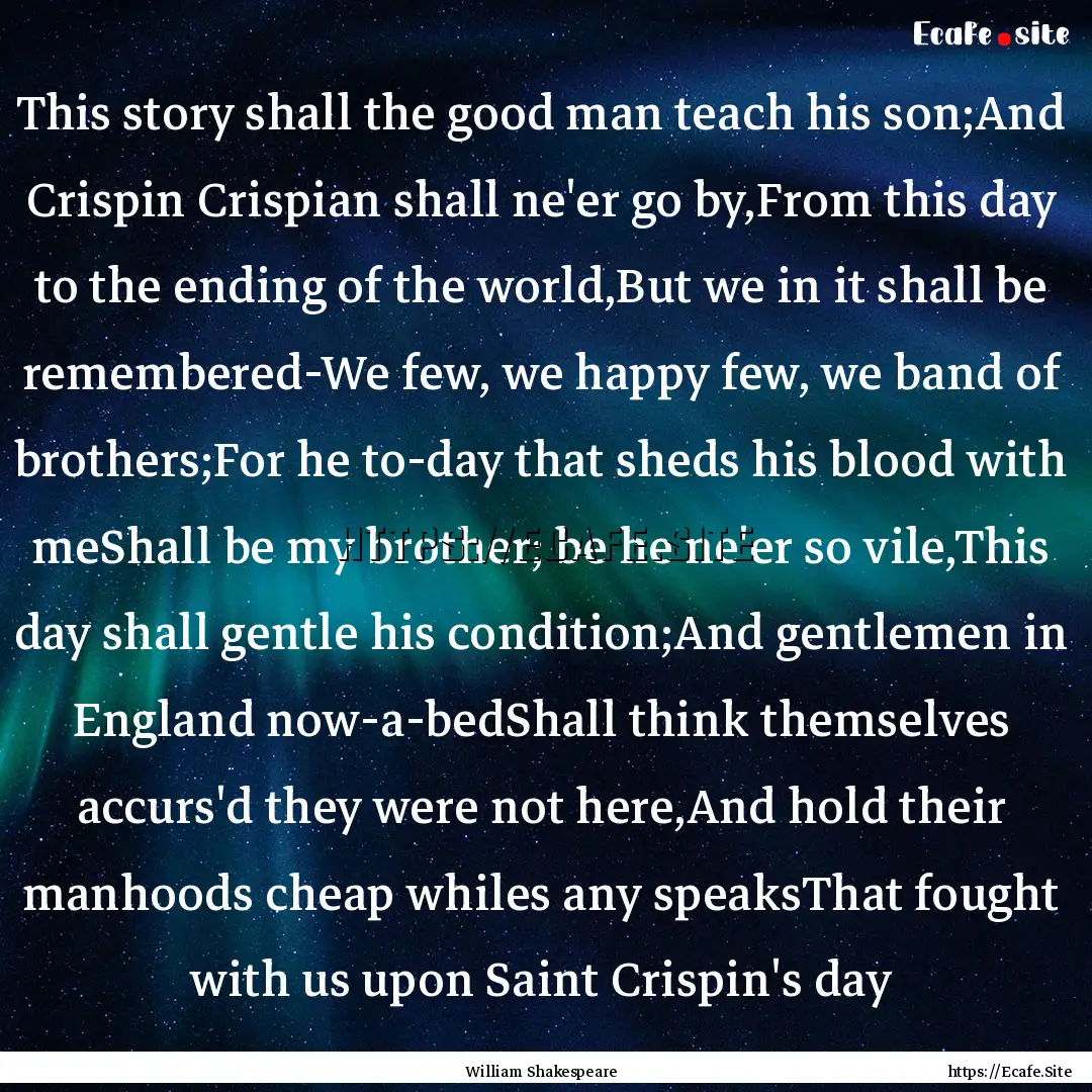 This story shall the good man teach his son;And.... : Quote by William Shakespeare