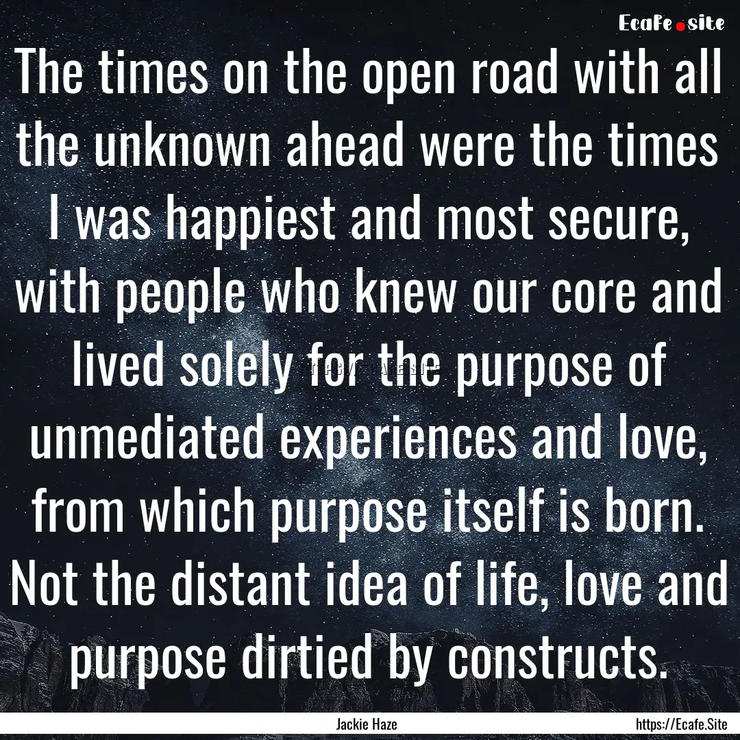 The times on the open road with all the unknown.... : Quote by Jackie Haze