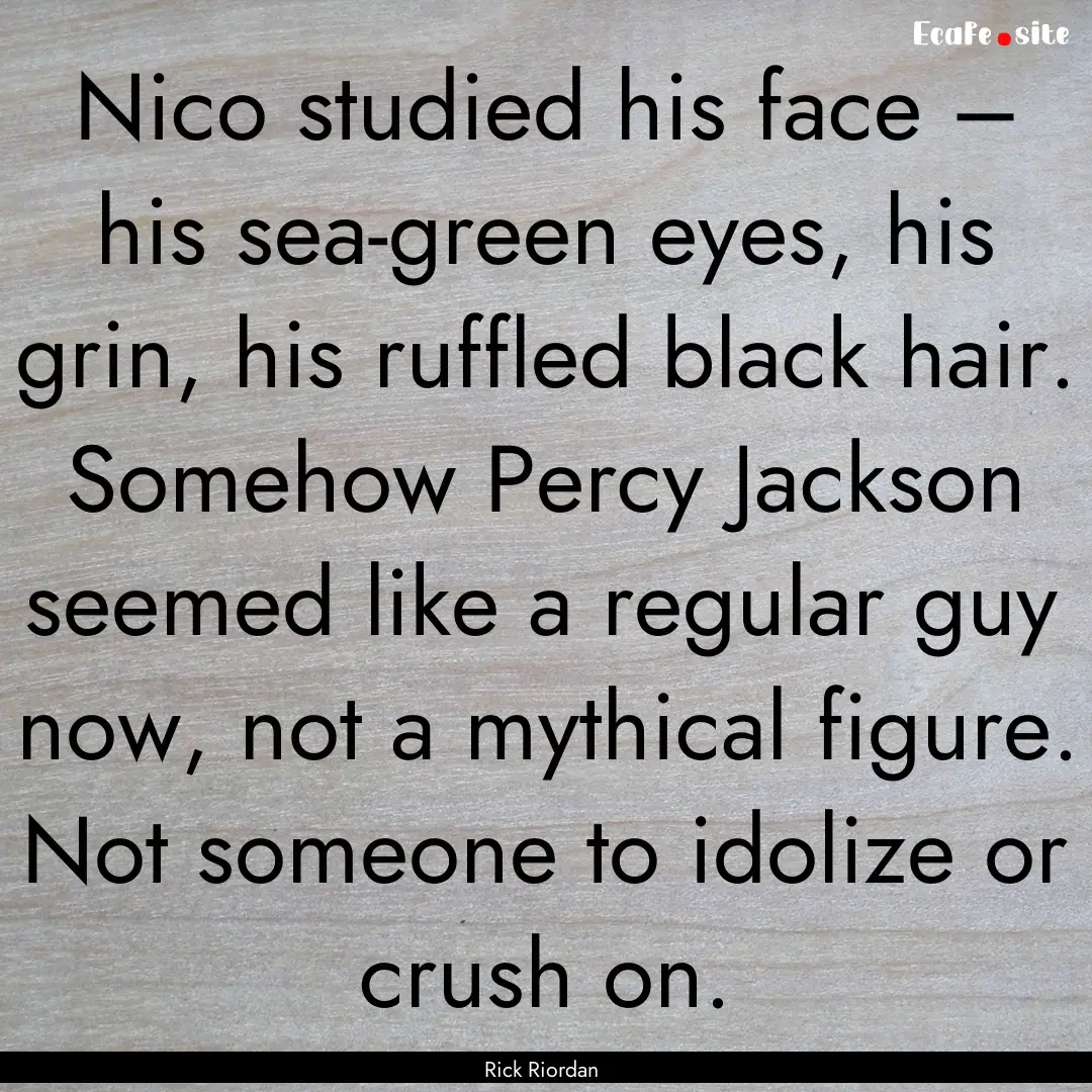 Nico studied his face – his sea-green eyes,.... : Quote by Rick Riordan