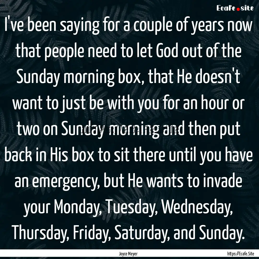 I've been saying for a couple of years now.... : Quote by Joyce Meyer