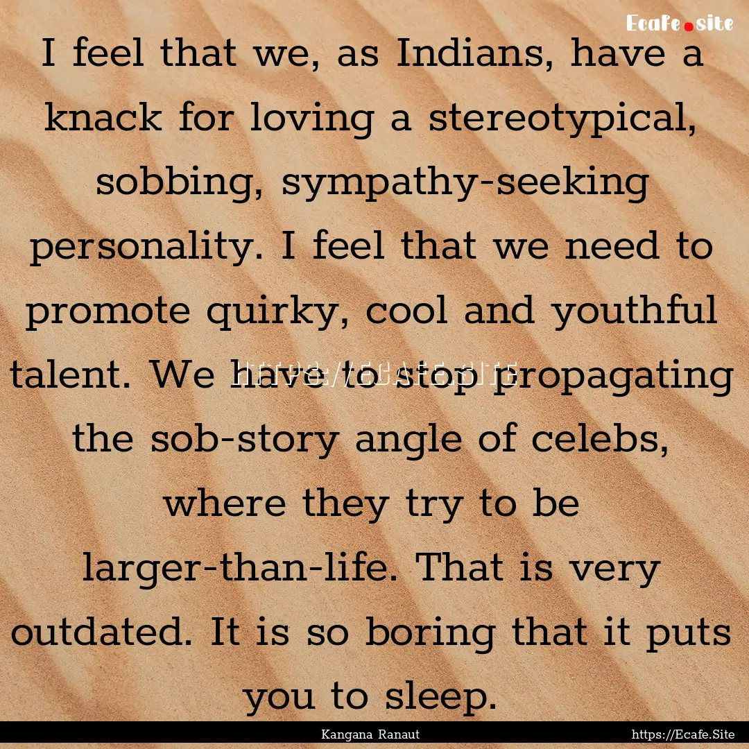 I feel that we, as Indians, have a knack.... : Quote by Kangana Ranaut