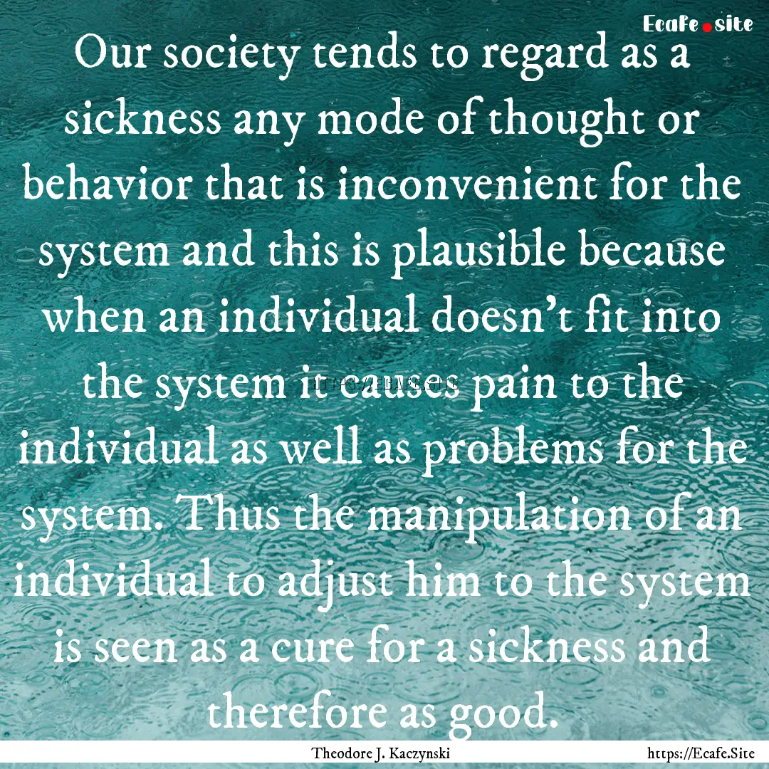 Our society tends to regard as a sickness.... : Quote by Theodore J. Kaczynski