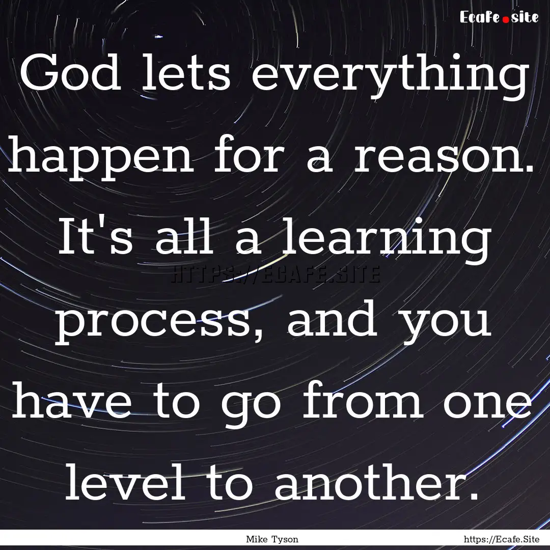 God lets everything happen for a reason..... : Quote by Mike Tyson