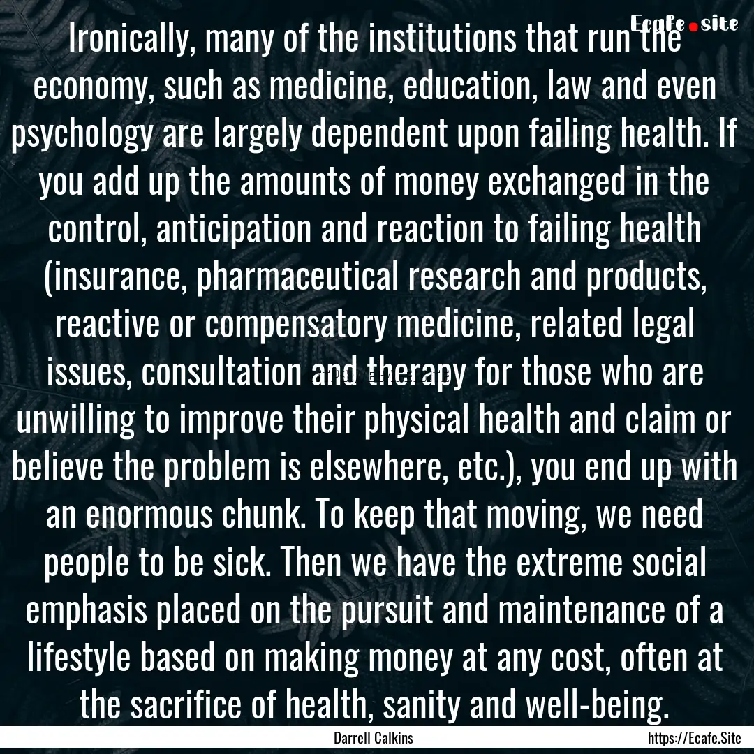 Ironically, many of the institutions that.... : Quote by Darrell Calkins