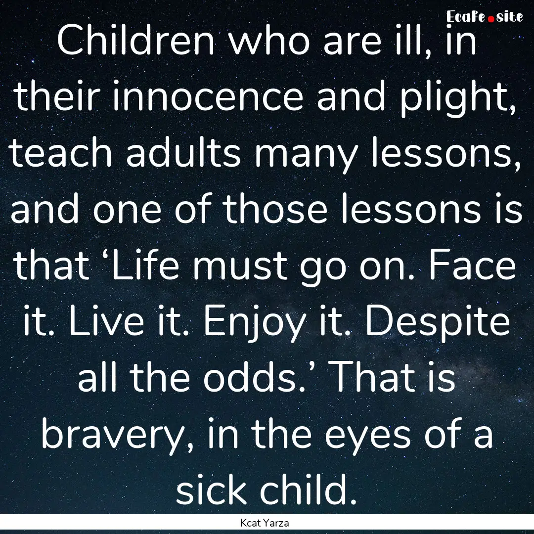 Children who are ill, in their innocence.... : Quote by Kcat Yarza