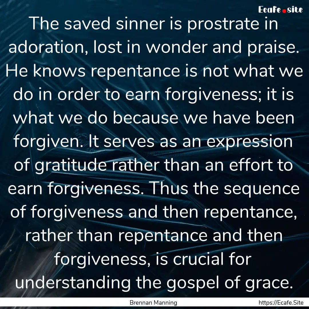 The saved sinner is prostrate in adoration,.... : Quote by Brennan Manning