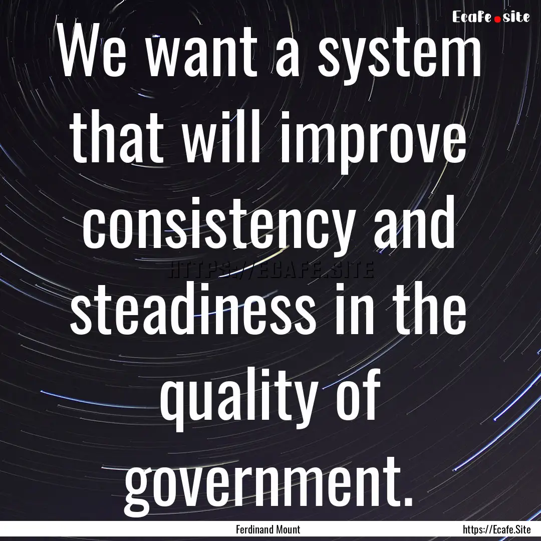 We want a system that will improve consistency.... : Quote by Ferdinand Mount