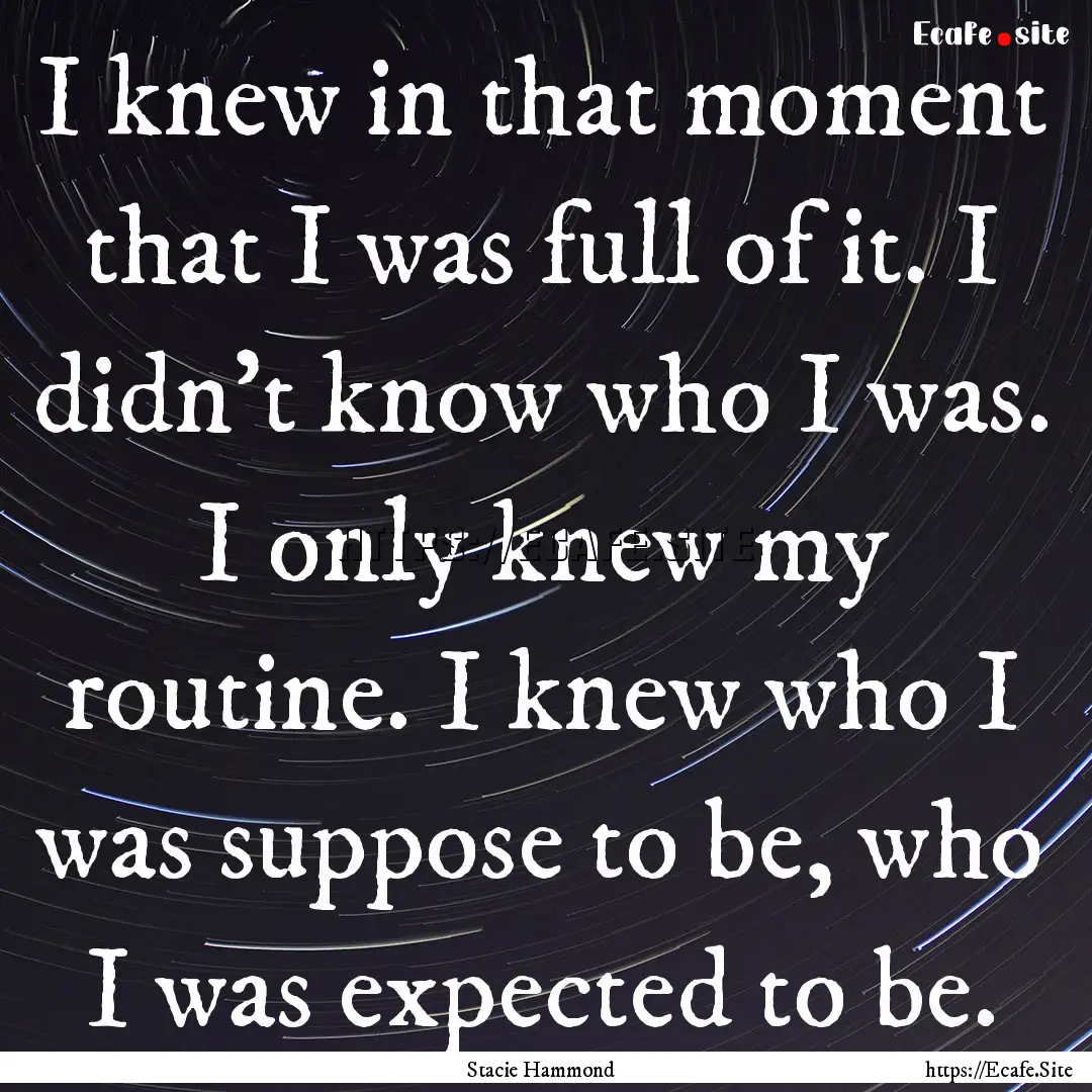 I knew in that moment that I was full of.... : Quote by Stacie Hammond