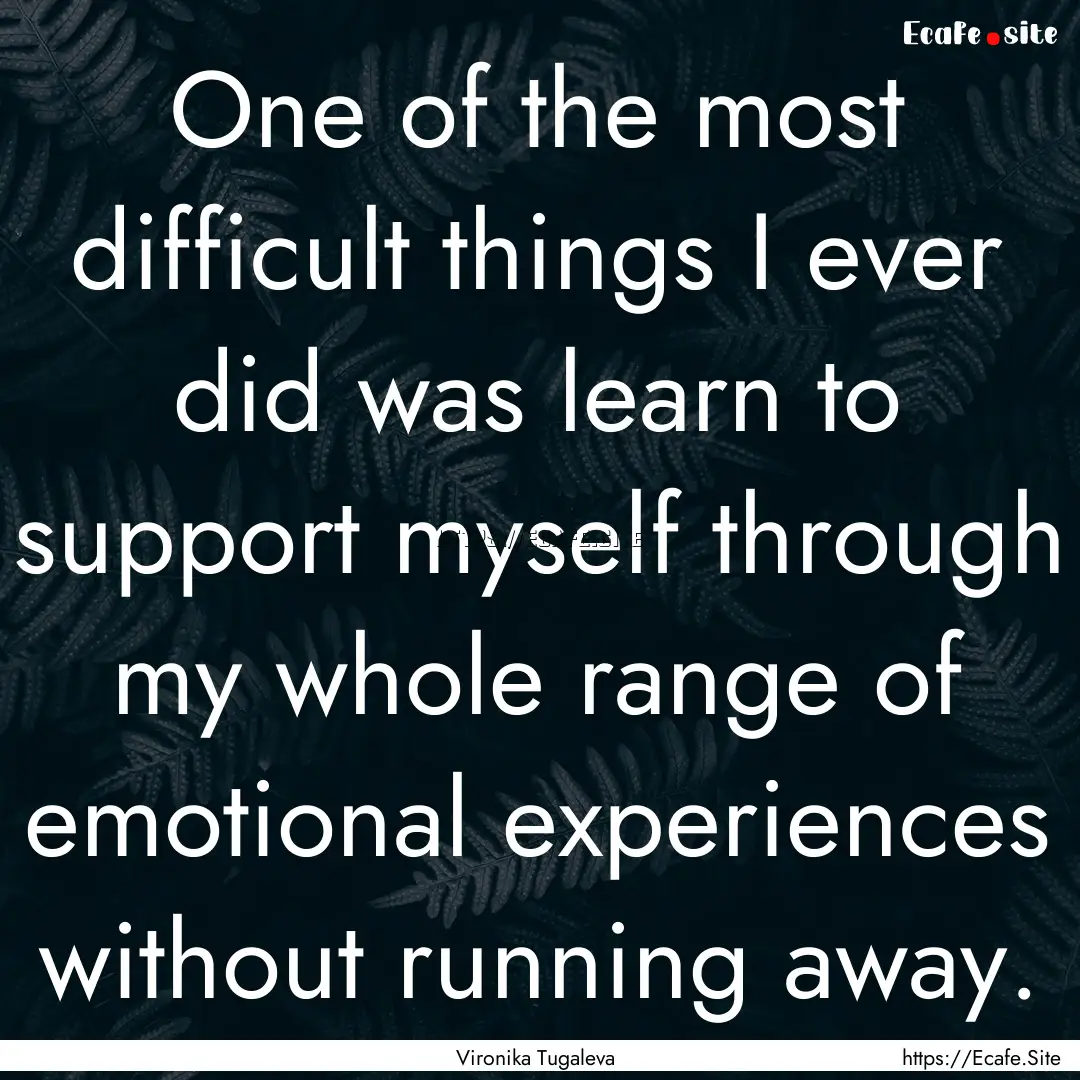 One of the most difficult things I ever did.... : Quote by Vironika Tugaleva