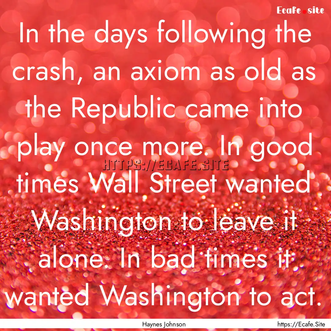 In the days following the crash, an axiom.... : Quote by Haynes Johnson