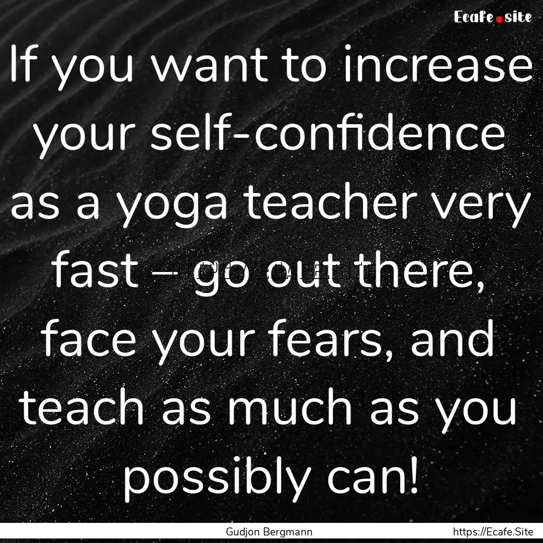 If you want to increase your self-confidence.... : Quote by Gudjon Bergmann