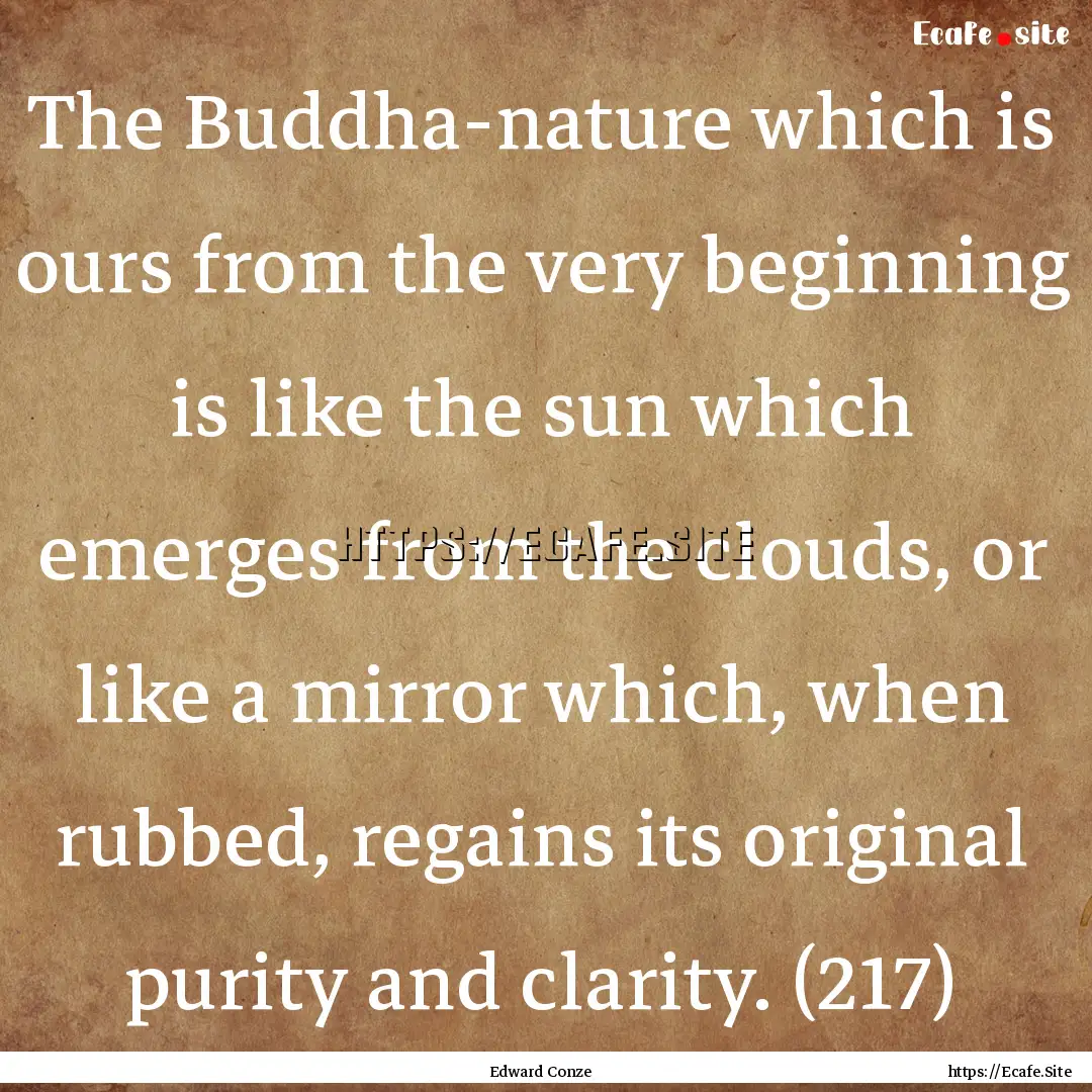 The Buddha-nature which is ours from the.... : Quote by Edward Conze