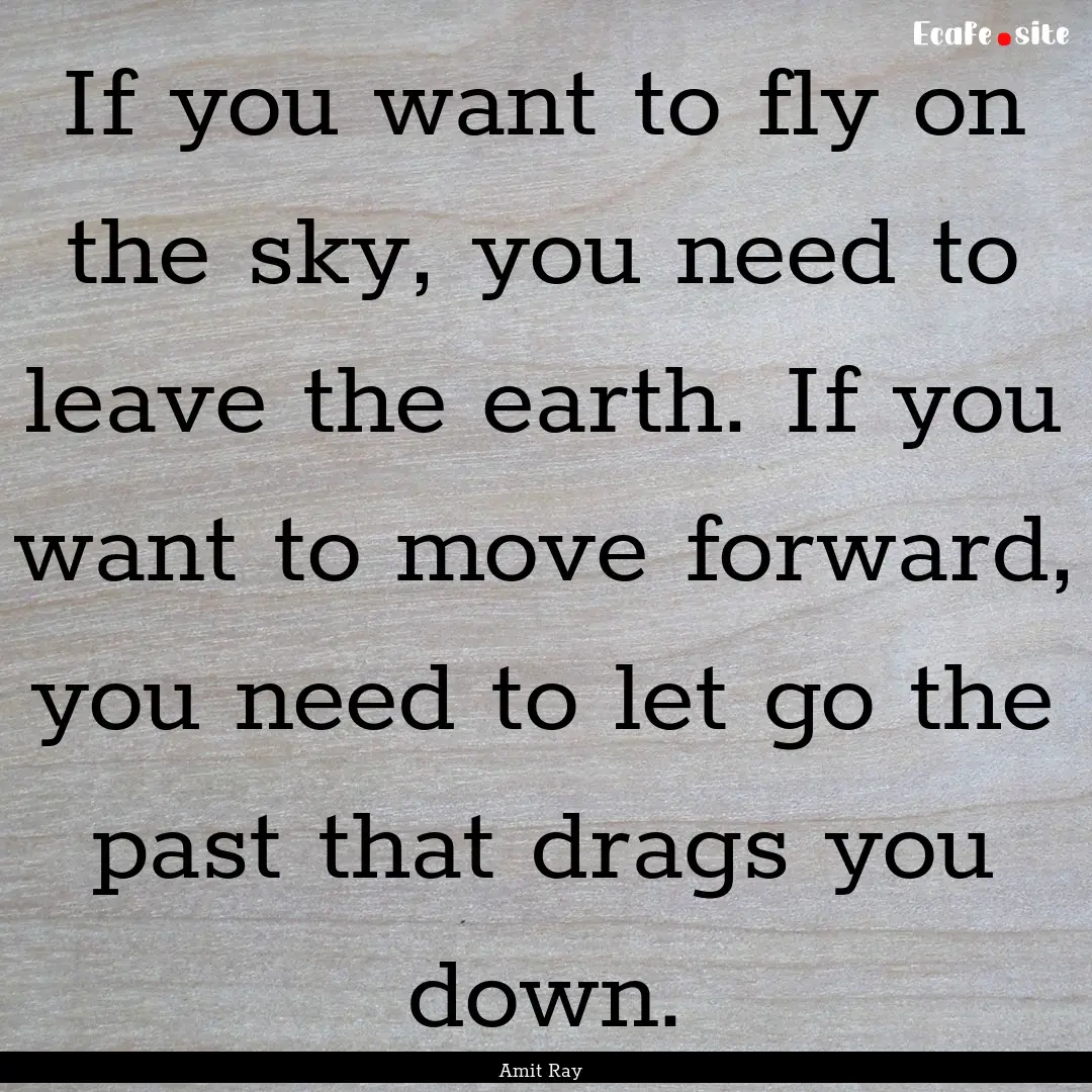 If you want to fly on the sky, you need to.... : Quote by Amit Ray