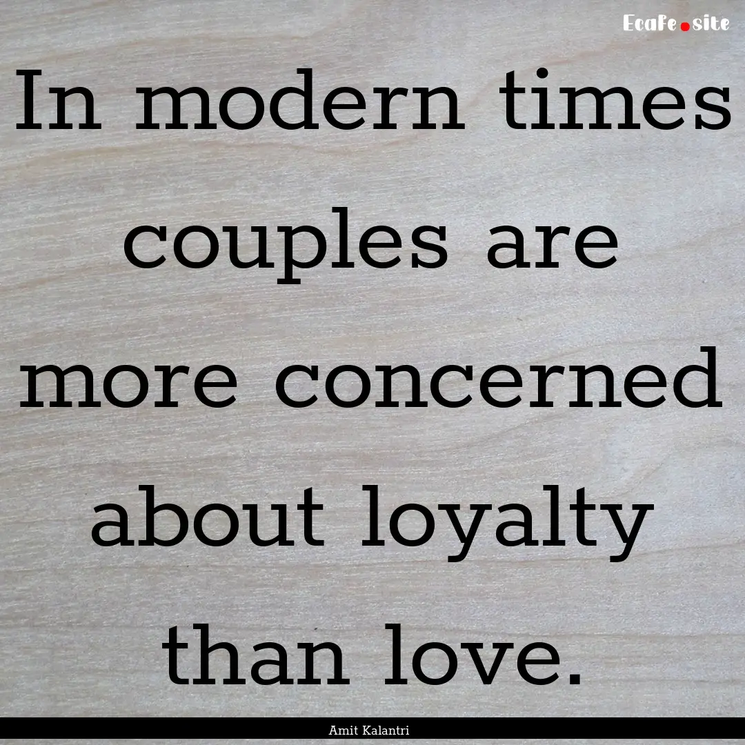 In modern times couples are more concerned.... : Quote by Amit Kalantri