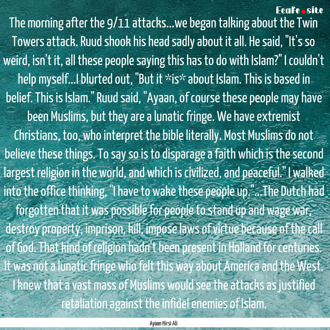 The morning after the 9/11 attacks...we began.... : Quote by Ayaan Hirsi Ali